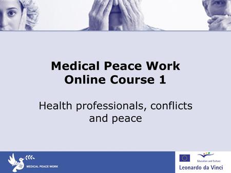 Medical Peace Work Online Course 1 Health professionals, conflicts and peace.