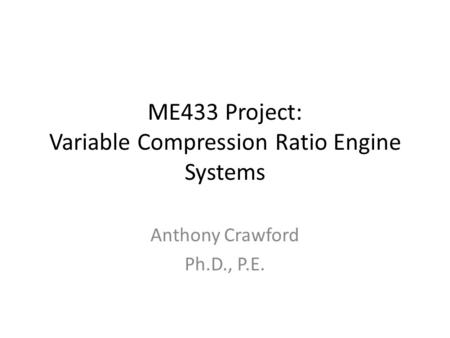 ME433 Project: Variable Compression Ratio Engine Systems