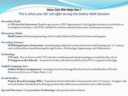 How Can We Help You ! This is what your ISS’ will offer during the Gallery Walk Sessions Secondary Math: #1 HS Activity Generator: Ready to go resource.