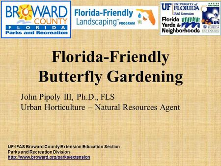 UF-IFAS Broward County Extension Education Section Parks and Recreation Division  John Pipoly III, Ph.D., FLS Urban.