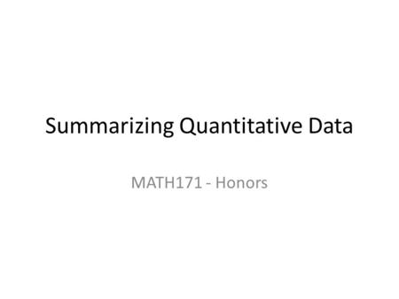 Summarizing Quantitative Data MATH171 - Honors. Bar graph sorted by rank  Easy to analyze Top 10 causes of death in the U.S., 2001 Sorted alphabetically.