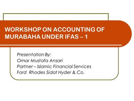 WORKSHOP ON ACCOUNTING OF MURABAHA UNDER IFAS – 1