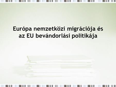 Európa nemzetközi migrációja és az EU bevándorlási politikája.