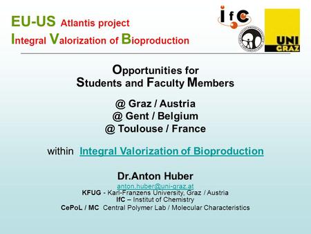 EU-US Atlantis project I ntegral V alorization of B ioproduction O pportunities for S tudents and F aculty M Graz / Gent /