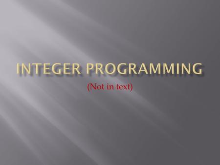 (Not in text).  An LP with additional constraints requiring that all the variables be integers is called an all-integer linear program (IP).  The LP.