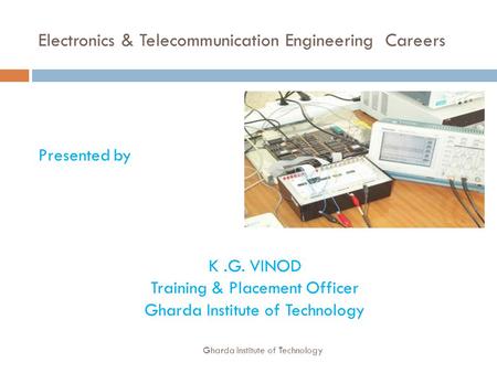 Electronics & Telecommunication Engineering Careers Presented by K.G. VINOD Training & Placement Officer Gharda Institute of Technology.