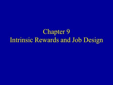 Chapter 9 Intrinsic Rewards and Job Design