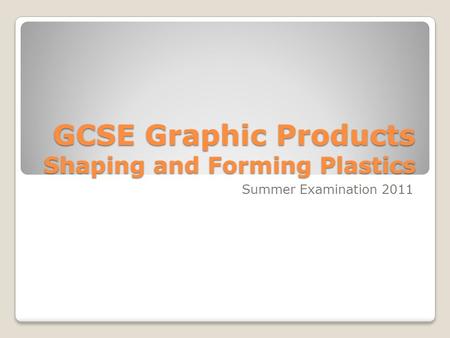 GCSE Graphic Products Shaping and Forming Plastics