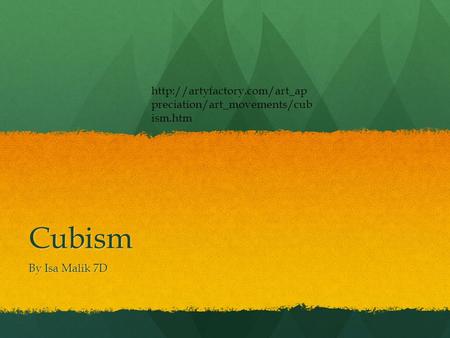 Cubism By Isa Malik 7D  preciation/art_movements/cub ism.htm.