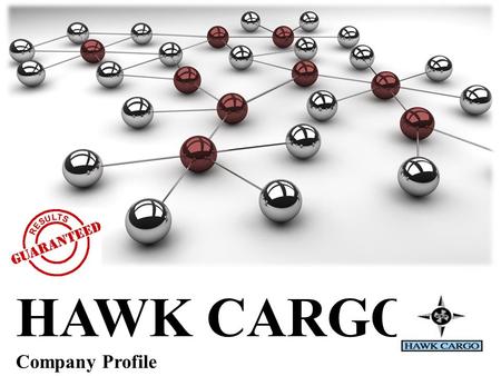 HAWK CARGO Company Profile. HAWK CARGO LTD was founded in 1994 as private owned international forwarders, consolidator and licensed customs broker. Our.