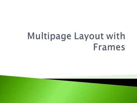  You've probably come into contact with web sites in which the browser window seemingly allowed you to move around between several different pages. 