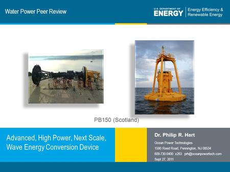 1 | Program Name or Ancillary Texteere.energy.gov Water Power Peer Review Advanced, High Power, Next Scale, Wave Energy Conversion Device Dr. Philip R.