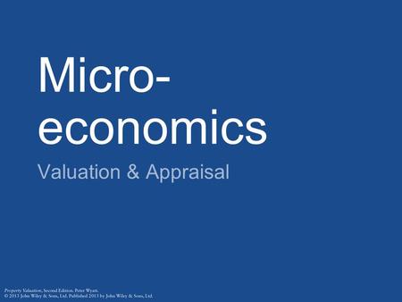 Micro- economics Valuation & Appraisal. Adam Smith “A dwelling house, as such, contributes nothing to the revenue of its inhabitant. If it is lett (sic)