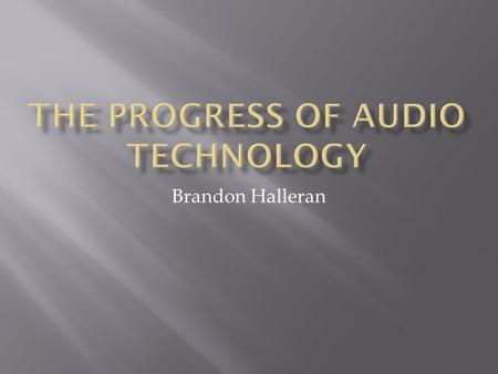 THE progress of audio technology