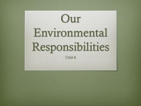 Our Environmental Responsibilities Unit 4. WILT:  Explore sustainable methods of food production  Understand how the choices we make affect the environment.