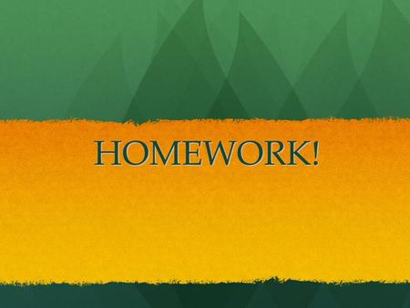 HOMEWORK!. GUIDELINES A QUIET OR NON-DISTRACTING PLACE TO WORK. A QUIET OR NON-DISTRACTING PLACE TO WORK. A TIME SET ASIDE – BE SPECIFIC A TIME SET ASIDE.