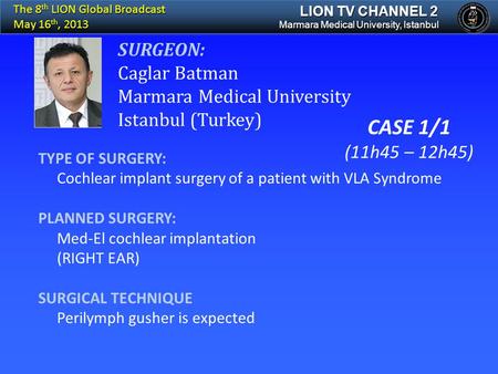 TYPE OF SURGERY: Cochlear implant surgery of a patient with VLA Syndrome PLANNED SURGERY: Med-El cochlear implantation (RIGHT EAR) SURGICAL TECHNIQUE Perilymph.