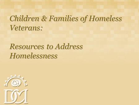 Children & Families of Homeless Veterans: Resources to Address Homelessness.