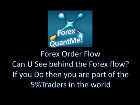 Early Days…….. Many systems arisen Gann, Elliot, Market profile, Market delta But still remains OrderFlow Tops it all. Behind The Flow “Order Flow” There.