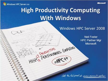 Windows HPC Server 2008 High Productivity Computing With Windows Neil Foster HPC Partner Mgr Microsoft.