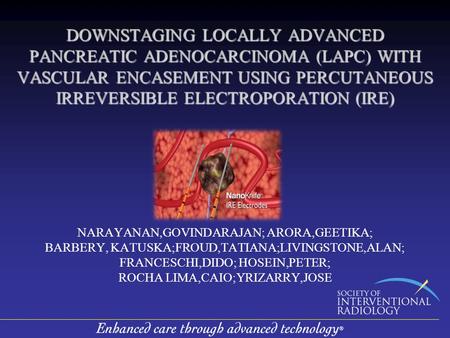 DOWNSTAGING LOCALLY ADVANCED PANCREATIC ADENOCARCINOMA (LAPC) WITH VASCULAR ENCASEMENT USING PERCUTANEOUS IRREVERSIBLE ELECTROPORATION (IRE) NARAYANAN,GOVINDARAJAN;