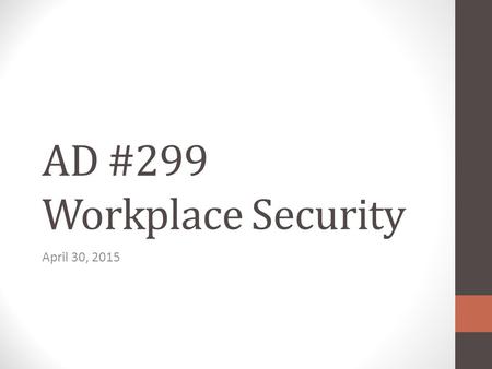 AD #299 Workplace Security April 30, 2015. Policy Goal of policy: To foster a work environment free of violence “ DSH-Napa is committed to the prevention.