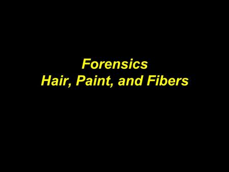 Forensics Hair, Paint, and Fibers