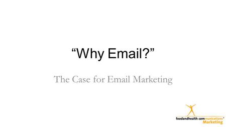 “Why Email?” The Case for Email Marketing. Email Works Source: Direct Marketing Association.