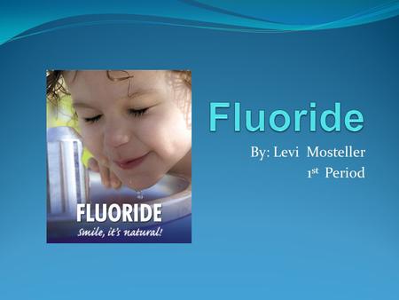 By: Levi Mosteller 1 st Period. Food Sources of Fluoride foods cooked with fluoridated water, such as rice, pasta, steamed vegetables, etc. produce sprayed.