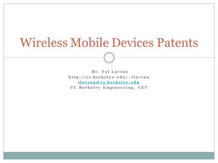 Dr. Tal Lavian  UC Berkeley Engineering, CET Wireless Mobile Devices Patents.