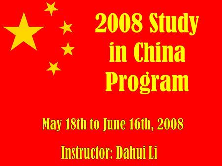 2008 Study in China Program. Who can take advantage of this offer? Freshmen, Sophomores, Juniors and/or Seniors! Enrollment: 20 First come, first serve.