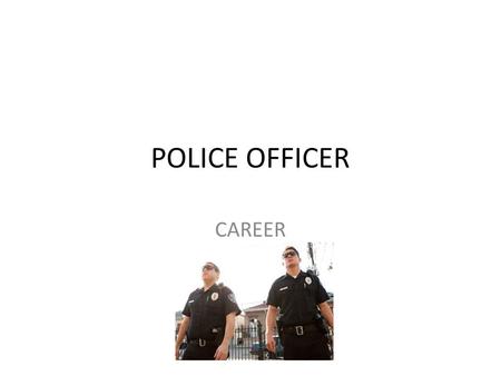 POLICE OFFICER CAREER.