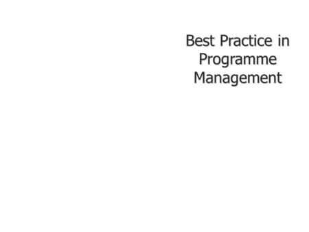 Best Practice in Programme Management. Introduction Introduction & Definitions Difference between project and programme management - activities/world.