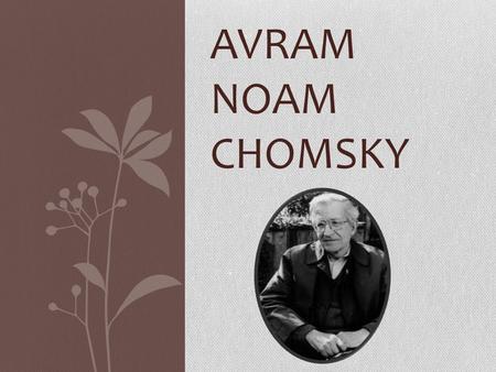 AVRAM NOAM CHOMSKY. Linguistics itself is a discipline of cognitive psychology and strives to understand how language is learned and used by children.