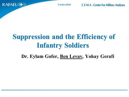 Unclassified Suppression and the Efficiency of Infantry Soldiers Dr. Eylam Gofer, Ben Levav, Yohay Gerafi.