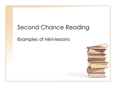 Second Chance Reading Examples of Mini-lessons. Iowa Teacher Development Academy 2006 Mini Lessons Short Focused Singular focus Data based Explicit instruction.