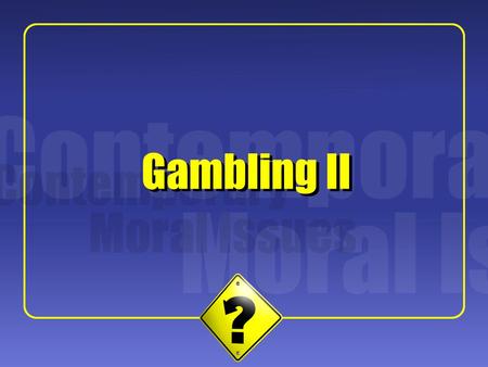 1 Gambling II. 2 Peter Collins, “Is Gambling Immoral? A Virtue Ethics Approach” Collins’ Project Collins begins by outlining the central issues pertaining.