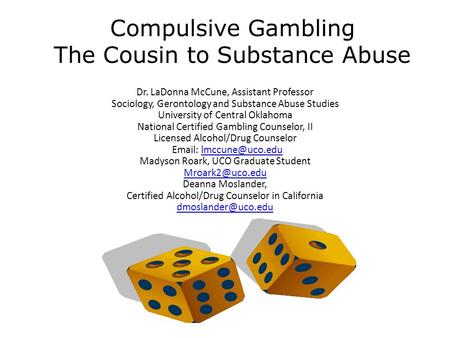 Dr. LaDonna McCune, Assistant Professor Sociology, Gerontology and Substance Abuse Studies University of Central Oklahoma National Certified Gambling Counselor,