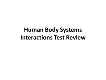 Human Body Systems Interactions Test Review