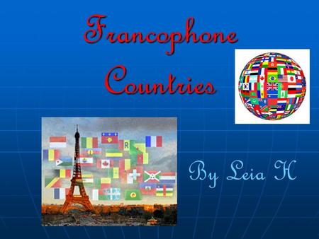 Francophone Countries By Leia H. What Countries is French Spoken as a Main Language ? Here is a list of some countries :- Here is a list of some countries.