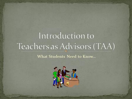 What Students Need to Know…. Provide a consistent adult to connect with students in the school Assist all students to identify and address their academic,