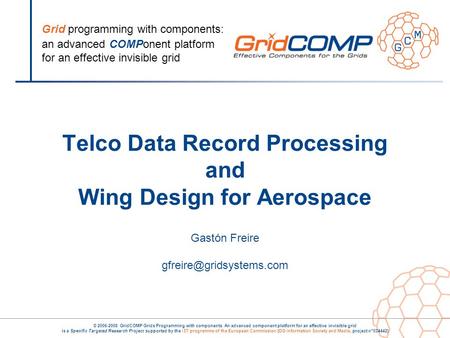 Grid programming with components: an advanced COMPonent platform for an effective invisible grid © 2006-2008 GridCOMP Grids Programming with components.