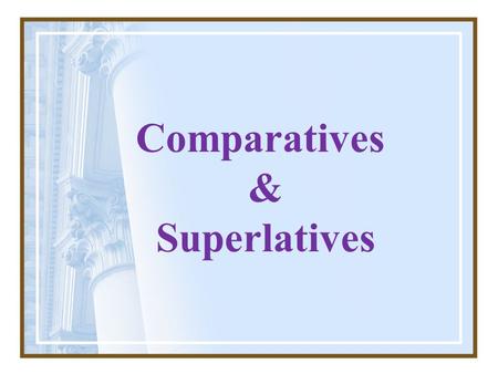 Comparatives & Superlatives