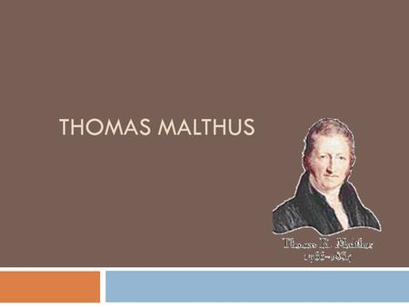 Thomas Malthus.