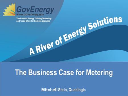 The Business Case for Metering Mitchell Stein, Quadlogic.