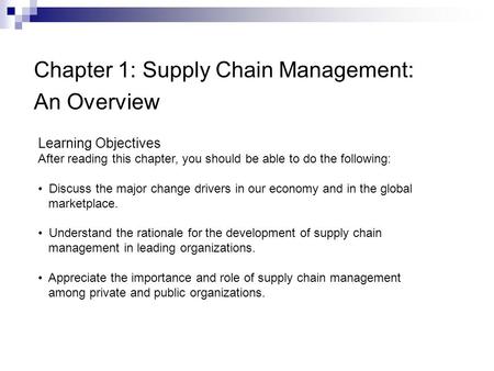 Chapter 1: Supply Chain Management: An Overview Learning Objectives After reading this chapter, you should be able to do the following: Discuss the major.