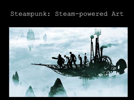 Steampunk: Steam-powered Art. What is Steampunk, anyway? It's a writing, art, fashion and design genre that combines the romantic Victorian age with the.