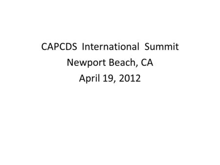 CAPCDS International Summit Newport Beach, CA April 19, 2012.