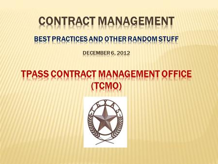 Common Acronyms: TPASS – Texas Procurement and Support Services TCMO – TPASS Contract Management Office TSB – TxSmartBuy TXMAS – Texas Multiple Award.