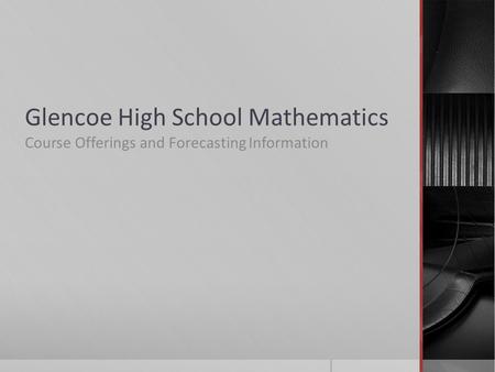 Glencoe High School Mathematics Course Offerings and Forecasting Information.